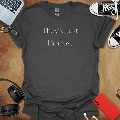 #82 They're Just Boobs T-Shirt